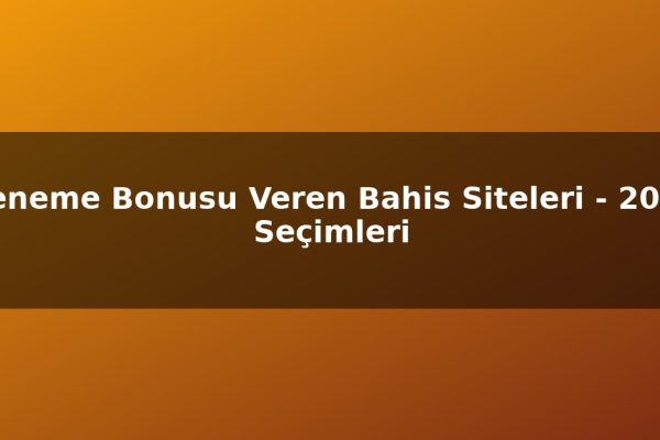 Deneme Bonusu Veren Bahis Siteleri – 2026 Seçimleri